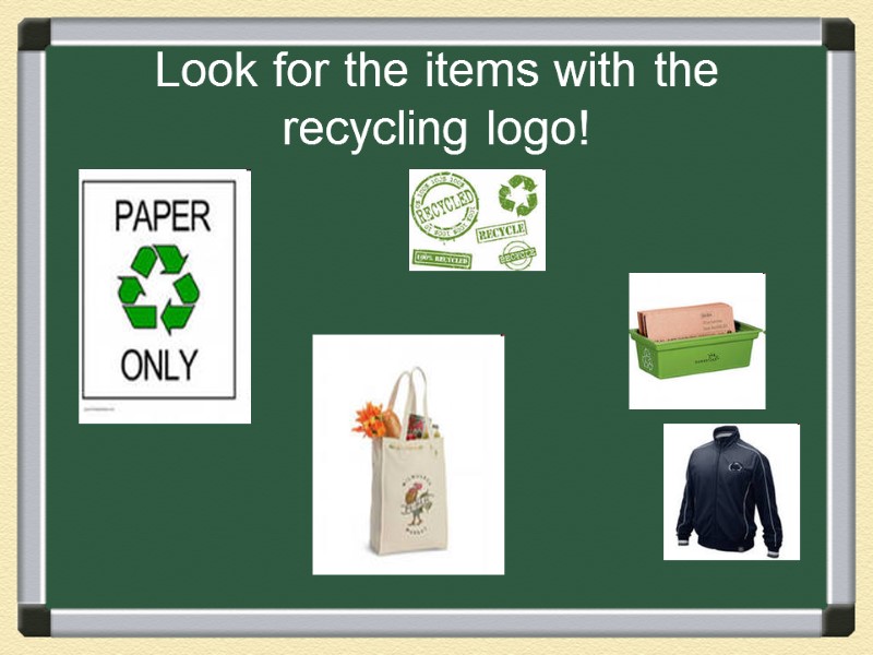 Look for the items with the recycling logo!